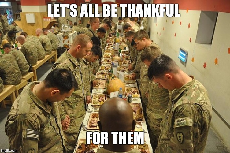 Thanksgiving | LET'S ALL BE THANKFUL; FOR THEM | image tagged in thanksgiving | made w/ Imgflip meme maker