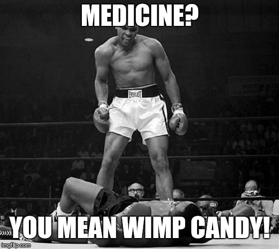 MEDICINE? YOU MEAN WIMP CANDY! | made w/ Imgflip meme maker