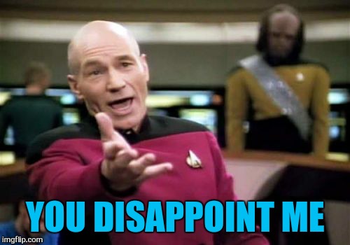 Picard Wtf Meme | YOU DISAPPOINT ME | image tagged in memes,picard wtf | made w/ Imgflip meme maker