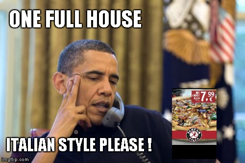 No I Can't Obama | ONE FULL HOUSE; ITALIAN STYLE PLEASE ! | image tagged in memes,no i cant obama | made w/ Imgflip meme maker