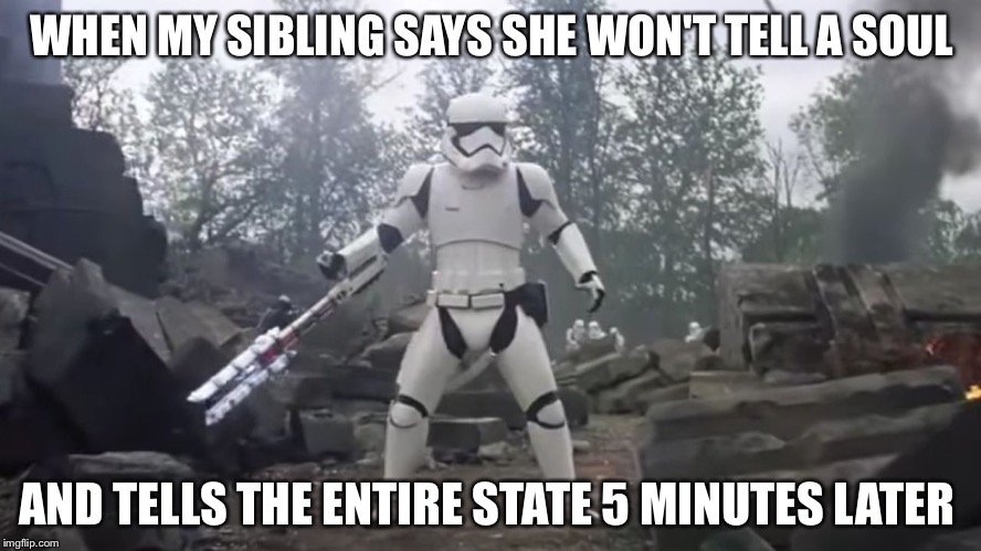 TR8R | WHEN MY SIBLING SAYS SHE WON'T TELL A SOUL; AND TELLS THE ENTIRE STATE 5 MINUTES LATER | image tagged in tr8r | made w/ Imgflip meme maker