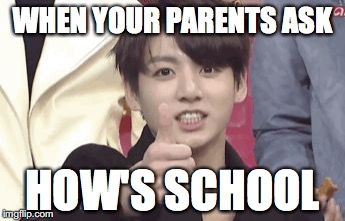 WHEN YOUR PARENTS ASK; HOW'S SCHOOL | image tagged in umm good job | made w/ Imgflip meme maker