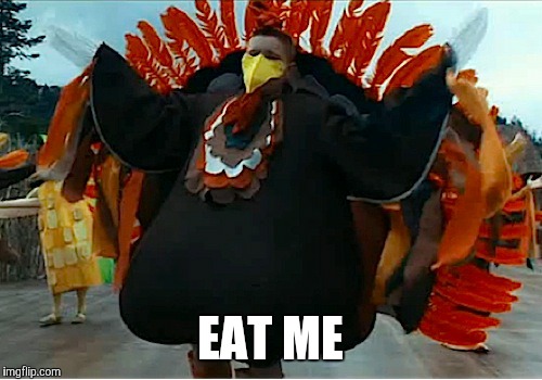 Great moment  | EAT ME | image tagged in memes,thanksgiving | made w/ Imgflip meme maker