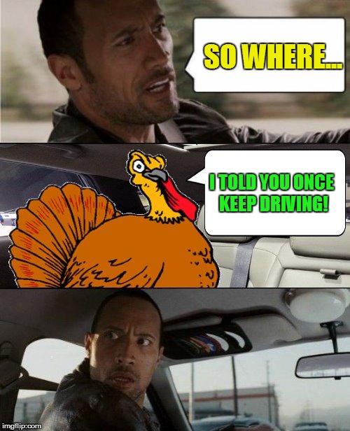 SO WHERE... I TOLD YOU ONCE KEEP DRIVING! | made w/ Imgflip meme maker