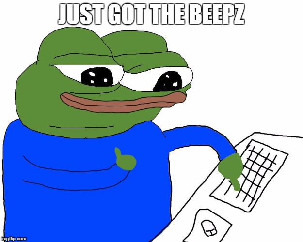 Beeps | JUST GOT THE BEEPZ | image tagged in hacking,beeps | made w/ Imgflip meme maker