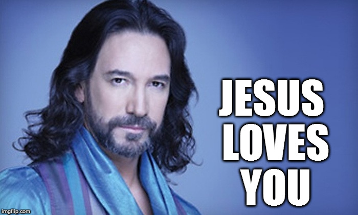 JESUS LOVES YOU | image tagged in jesus,jesus christ,christian,obsessed,crazy,marco antonio solis | made w/ Imgflip meme maker