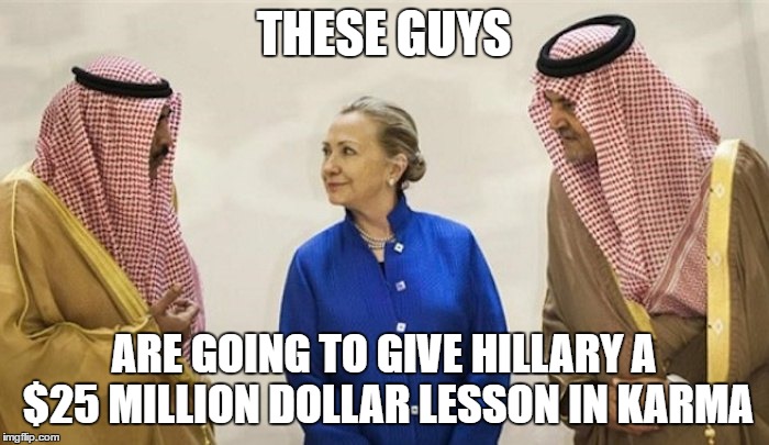 Trump doesn't have to prosecute, things work themselves out | THESE GUYS; ARE GOING TO GIVE HILLARY A $25 MILLION DOLLAR LESSON IN KARMA | image tagged in election 2016,memes,trump 2016,hillary clinton 2016 | made w/ Imgflip meme maker