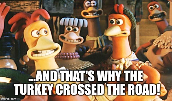 ...AND THAT'S WHY THE TURKEY CROSSED THE ROAD! | made w/ Imgflip meme maker