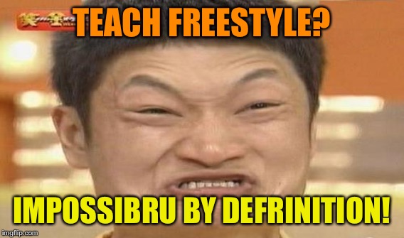 TEACH FREESTYLE? IMPOSSIBRU BY DEFRINITION! | made w/ Imgflip meme maker