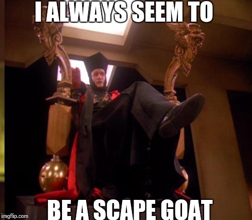 I ALWAYS SEEM TO BE A SCAPE GOAT | made w/ Imgflip meme maker