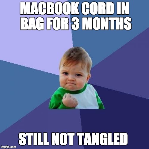 Success Kid | MACBOOK CORD IN BAG FOR 3 MONTHS; STILL NOT TANGLED | image tagged in memes,success kid | made w/ Imgflip meme maker
