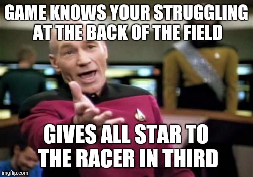 Picard Wtf | GAME KNOWS YOUR STRUGGLING AT THE BACK OF THE FIELD; GIVES ALL STAR TO THE RACER IN THIRD | image tagged in memes,picard wtf,sonic and sega all stars racing transformed | made w/ Imgflip meme maker