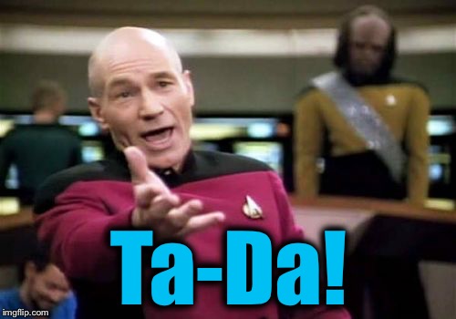 Picard Wtf Meme | Ta-Da! | image tagged in memes,picard wtf | made w/ Imgflip meme maker