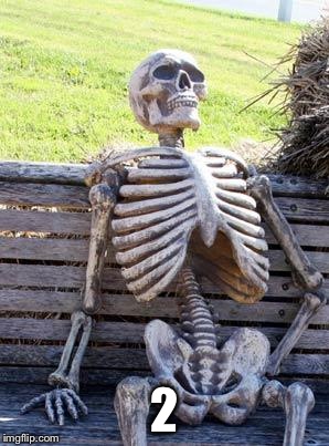 Waiting Skeleton Meme | 2 | image tagged in memes,waiting skeleton | made w/ Imgflip meme maker