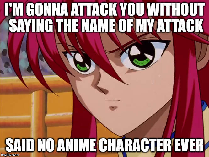 Kurama | I'M GONNA ATTACK YOU WITHOUT SAYING THE NAME OF MY ATTACK; SAID NO ANIME CHARACTER EVER | image tagged in kurama,yuyu hakusho,funny,memes,naruto,anime | made w/ Imgflip meme maker