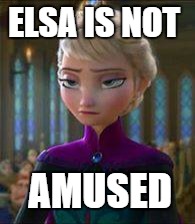 Elsa is not amused | ELSA IS NOT; AMUSED | image tagged in elsa is not amused,elsa,frozen,frozen elsa,disney,not amused | made w/ Imgflip meme maker