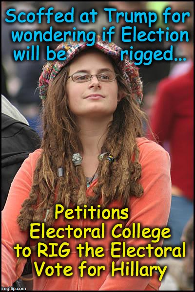 Bad Argument Hippie | Scoffed at Trump for wondering if Election will be          rigged... Petitions    Electoral College to RIG the Electoral Vote for Hillary | image tagged in bad argument hippie | made w/ Imgflip meme maker