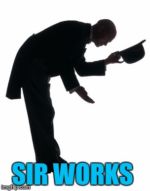 SIR WORKS | made w/ Imgflip meme maker