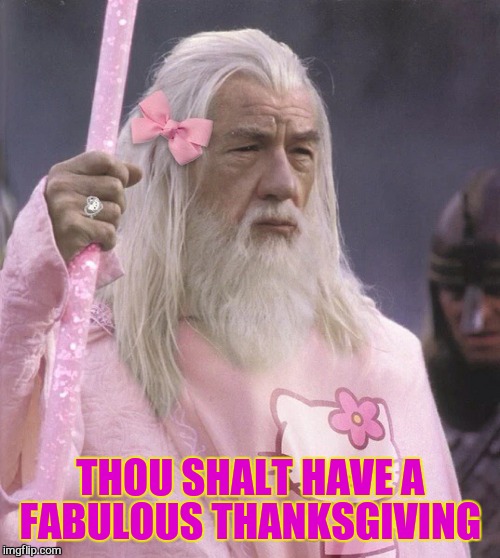 THOU SHALT HAVE A FABULOUS THANKSGIVING | made w/ Imgflip meme maker
