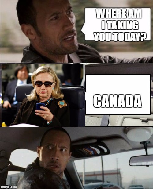 The Rock Driving Blank 2 | WHERE AM I TAKING YOU TODAY? CANADA | image tagged in the rock driving blank 2 | made w/ Imgflip meme maker