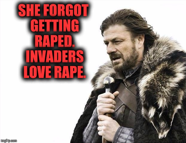 Brace Yourselves X is Coming Meme | SHE FORGOT GETTING **PED. INVADERS LOVE **PE. | image tagged in memes,brace yourselves x is coming | made w/ Imgflip meme maker