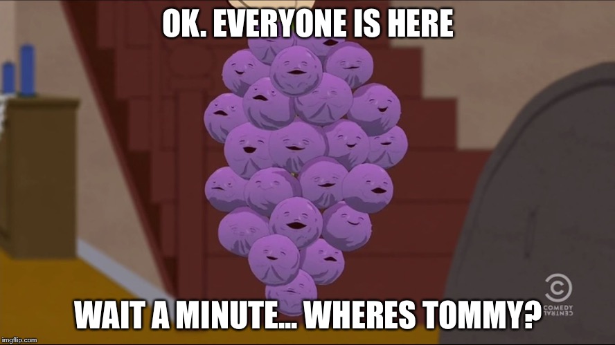 Member Berries Meme | OK. EVERYONE IS HERE; WAIT A MINUTE... WHERES TOMMY? | image tagged in memes,member berries | made w/ Imgflip meme maker