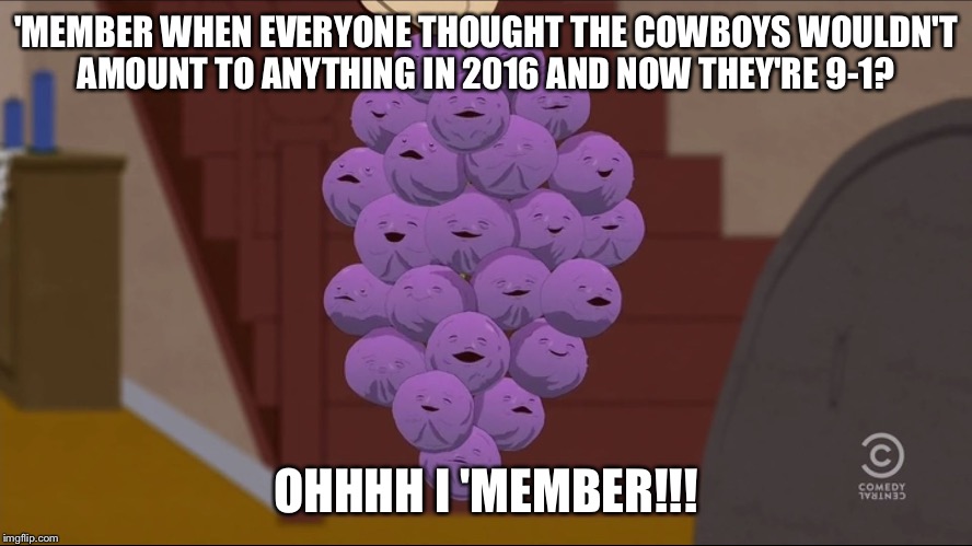 Member Berries | 'MEMBER WHEN EVERYONE THOUGHT THE COWBOYS WOULDN'T AMOUNT TO ANYTHING IN 2016 AND NOW THEY'RE 9-1? OHHHH I 'MEMBER!!! | image tagged in memes,member berries | made w/ Imgflip meme maker