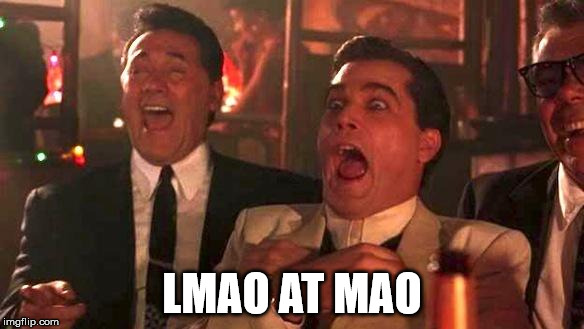 Goodfellas Laughing | LMAO AT MAO | image tagged in goodfellas laughing | made w/ Imgflip meme maker