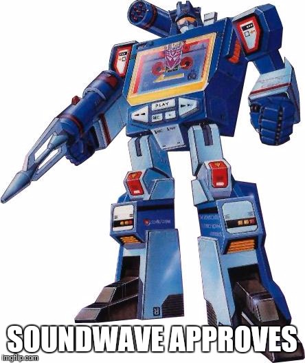 SOUNDWAVE APPROVES | made w/ Imgflip meme maker