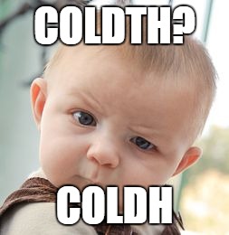 Skeptical Baby Meme | COLDTH? COLDH | image tagged in memes,skeptical baby | made w/ Imgflip meme maker