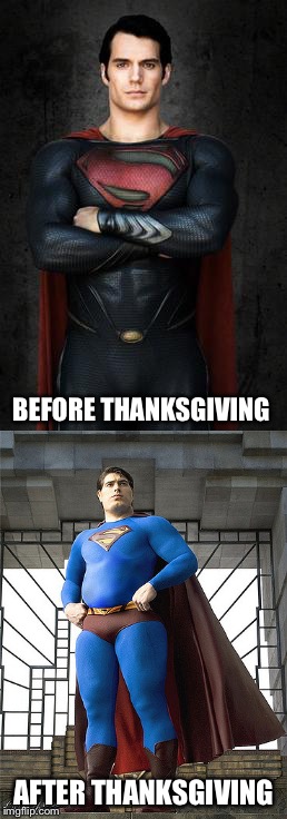 Superman thanksgiving | BEFORE THANKSGIVING; AFTER THANKSGIVING | image tagged in superman,funny,meme,clever | made w/ Imgflip meme maker
