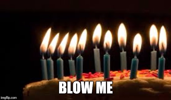 BLOW ME | made w/ Imgflip meme maker