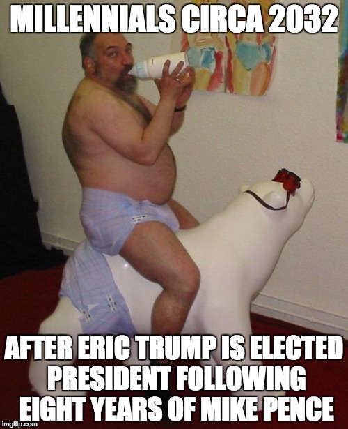 If they can't handle it now, they probably won't be able to handle it then either ... | MILLENNIALS CIRCA 2032; AFTER ERIC TRUMP IS ELECTED PRESIDENT FOLLOWING EIGHT YEARS OF MIKE PENCE | image tagged in president trump,eric trump,looney left,millennials,snowflakes | made w/ Imgflip meme maker