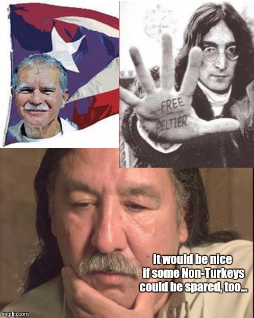 Oscar Lopez Rivera and Leonard Peltier - incarcerated warriors, whom the battle has left behind. | It would be nice if some Non-Turkeys could be spared, too... | image tagged in political meme,thanksgiving prayer,thanks obama,first world problems,the most interesting man in the world | made w/ Imgflip meme maker