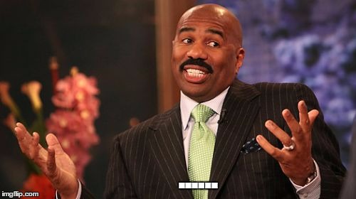 Steve Harvey Meme | ...... | image tagged in memes,steve harvey | made w/ Imgflip meme maker