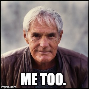 Timothy Leary's dead | ME TOO. | image tagged in timothy leary's dead | made w/ Imgflip meme maker