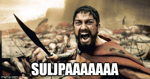 Sparta Leonidas | SULJPAAAAAAA | image tagged in memes,sparta leonidas | made w/ Imgflip meme maker