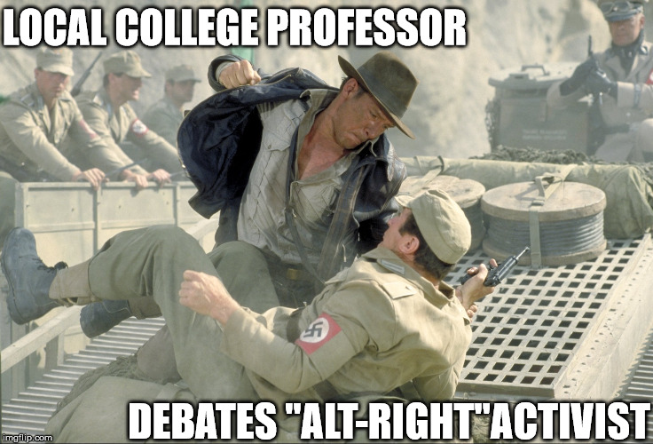 Local College Professor Debates "Alt-Right" Activist | LOCAL COLLEGE PROFESSOR; DEBATES "ALT-RIGHT"ACTIVIST | image tagged in alt-right,nazis,invalid argument | made w/ Imgflip meme maker