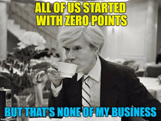 ALL OF US STARTED WITH ZERO POINTS BUT THAT'S NONE OF MY BUSINESS | made w/ Imgflip meme maker