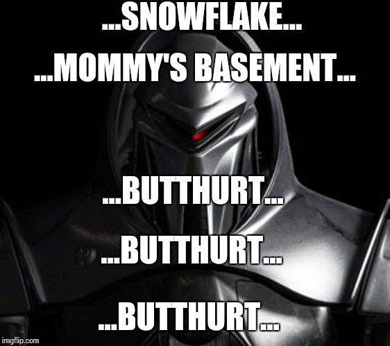 ...SNOWFLAKE... ...MOMMY'S BASEMENT... ...BUTTHURT... ...BUTTHURT... ...BUTTHURT... | image tagged in hive mind,dittohead,toaster,memes | made w/ Imgflip meme maker