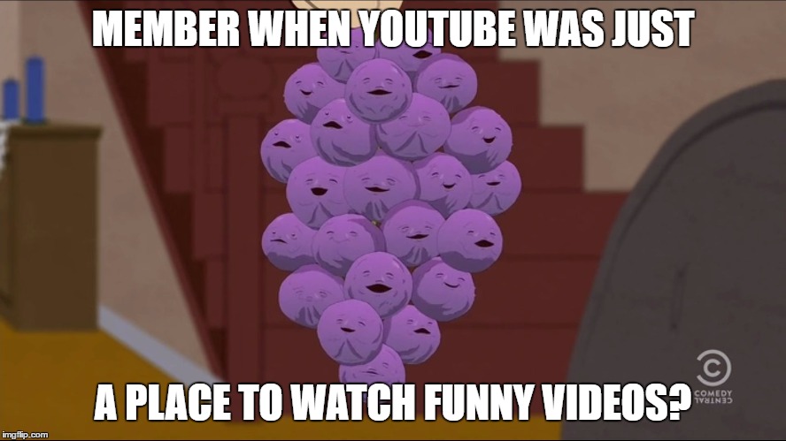 Member Berries Meme | MEMBER WHEN YOUTUBE WAS JUST A PLACE TO WATCH FUNNY VIDEOS? | image tagged in memes,member berries | made w/ Imgflip meme maker