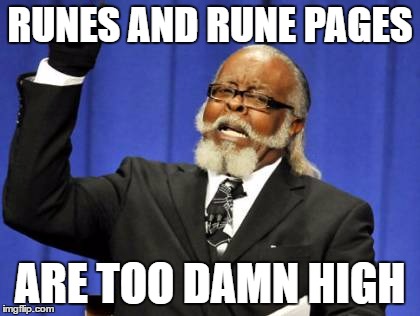 Too Damn High Meme | RUNES AND RUNE PAGES; ARE TOO DAMN HIGH | image tagged in memes,too damn high | made w/ Imgflip meme maker