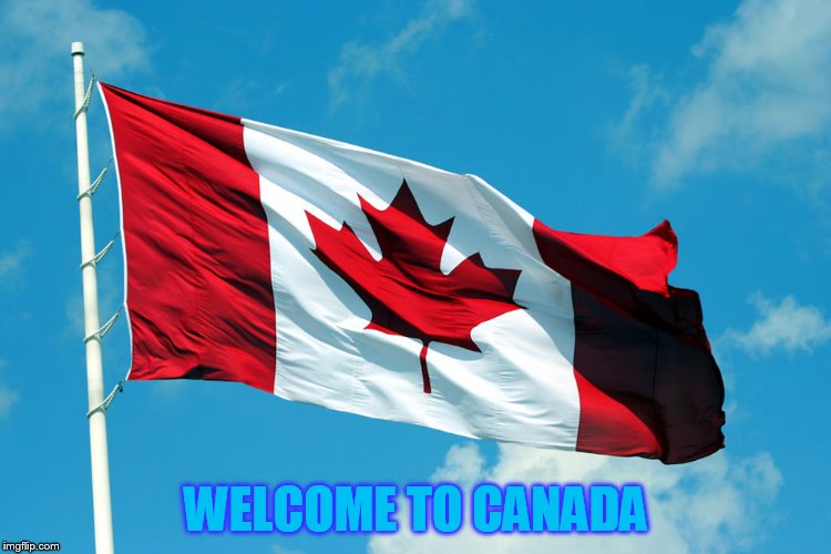 WELCOME TO CANADA | made w/ Imgflip meme maker