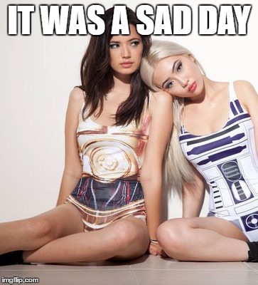 IT WAS A SAD DAY | made w/ Imgflip meme maker