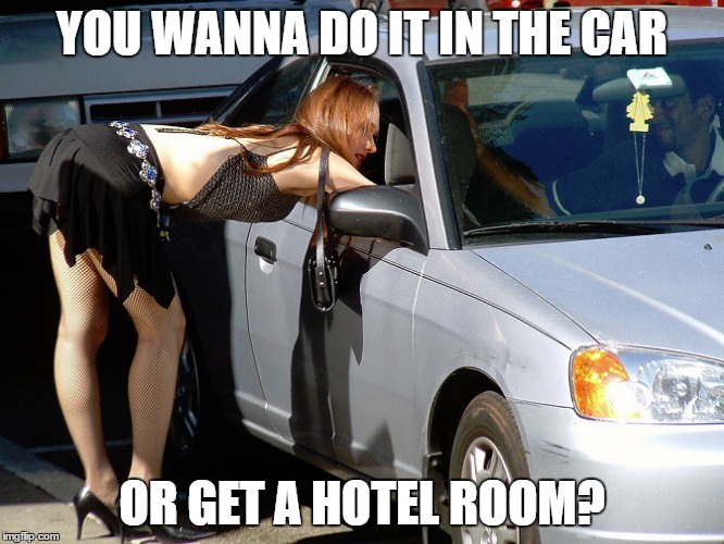 YOU WANNA DO IT IN THE CAR OR GET A HOTEL ROOM? | made w/ Imgflip meme maker
