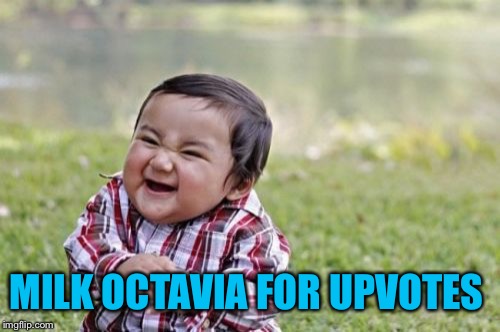 Evil Toddler Meme | MILK OCTAVIA FOR UPVOTES | image tagged in memes,evil toddler | made w/ Imgflip meme maker