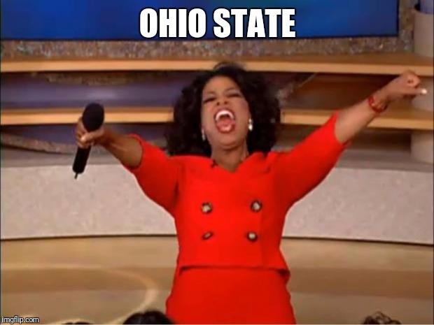 Oprah You Get A Meme | OHIO STATE | image tagged in memes,oprah you get a | made w/ Imgflip meme maker