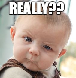 Skeptical Baby | REALLY?? | image tagged in memes,skeptical baby | made w/ Imgflip meme maker