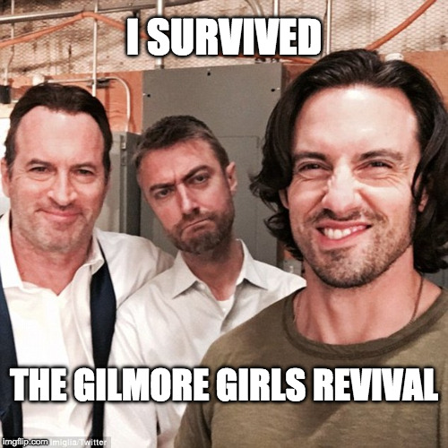 Gilmore girls guys | I SURVIVED; THE GILMORE GIRLS REVIVAL | image tagged in gilmore girls guys | made w/ Imgflip meme maker