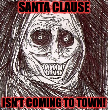 Unwanted House Guest Meme | SANTA CLAUSE; ISN’T COMING TO TOWN! | image tagged in memes,unwanted house guest | made w/ Imgflip meme maker